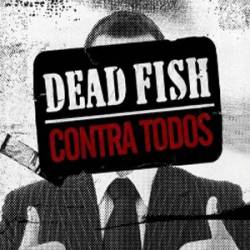 Dead Fish : Contra Todos